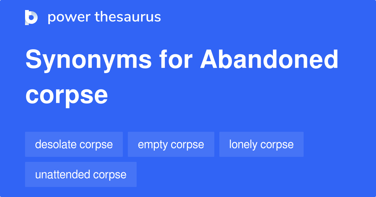 Abandoned Corpse synonyms 8 Words and Phrases for Abandoned Corpse