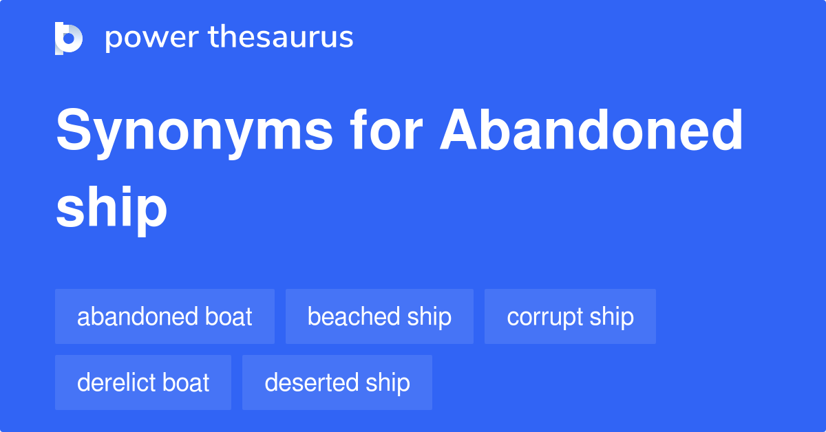 Abandoned Ship synonyms 161 Words and Phrases for Abandoned Ship