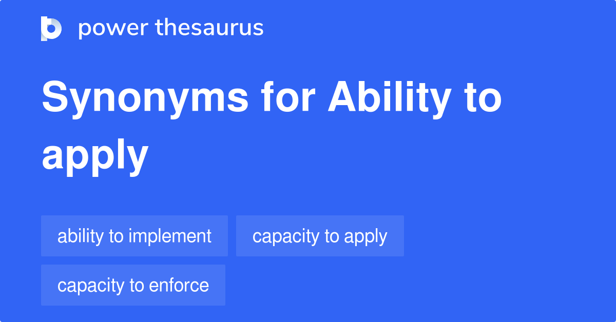 Ability To Apply synonyms 46 Words and Phrases for Ability To Apply