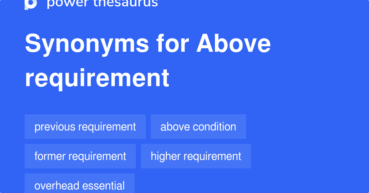 Above Requirement synonyms 27 Words and Phrases for Above Requirement