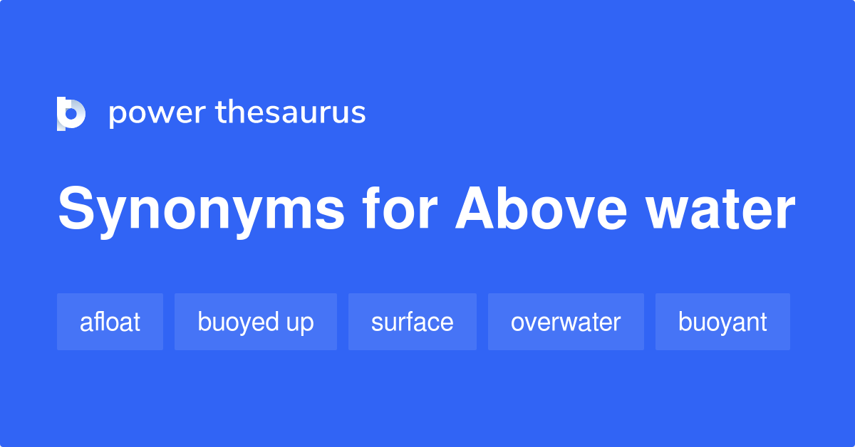 Above Water synonyms 134 Words and Phrases for Above Water