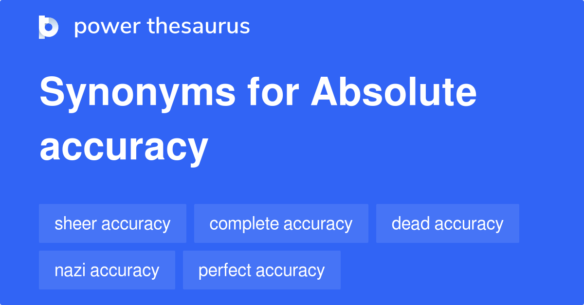Absolute Accuracy synonyms 16 Words and Phrases for Absolute Accuracy