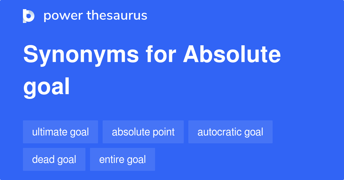 Absolute Goal synonyms 16 Words and Phrases for Absolute Goal