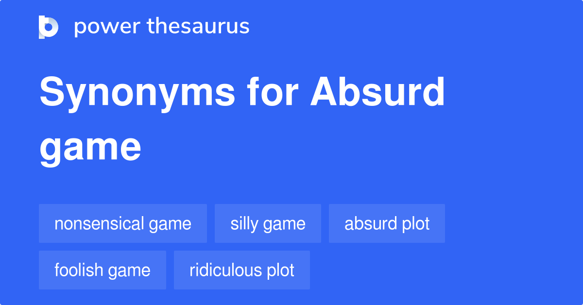 Absurd Game synonyms 34 Words and Phrases for Absurd Game