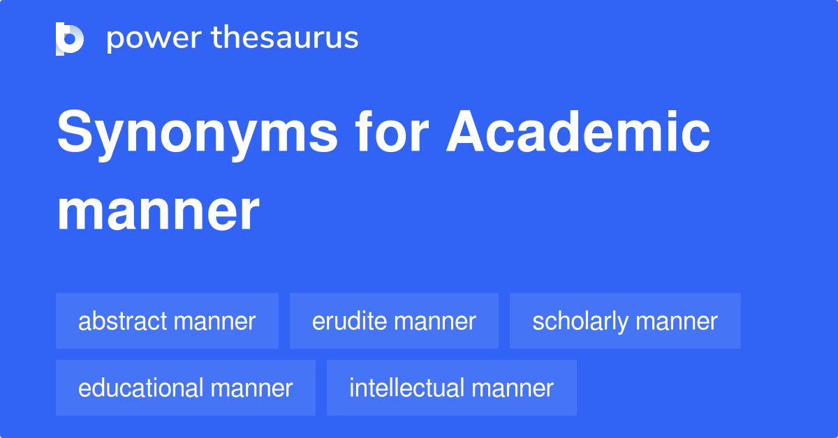 Academic Manner synonyms 24 Words and Phrases for Academic Manner