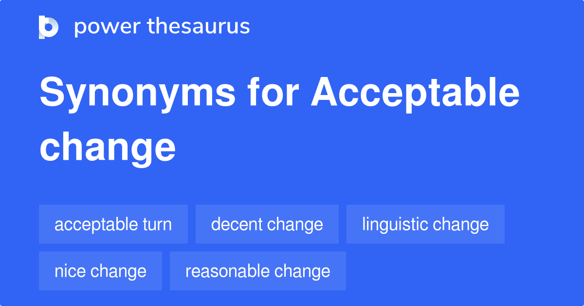 Acceptable Change synonyms 15 Words and Phrases for Acceptable Change