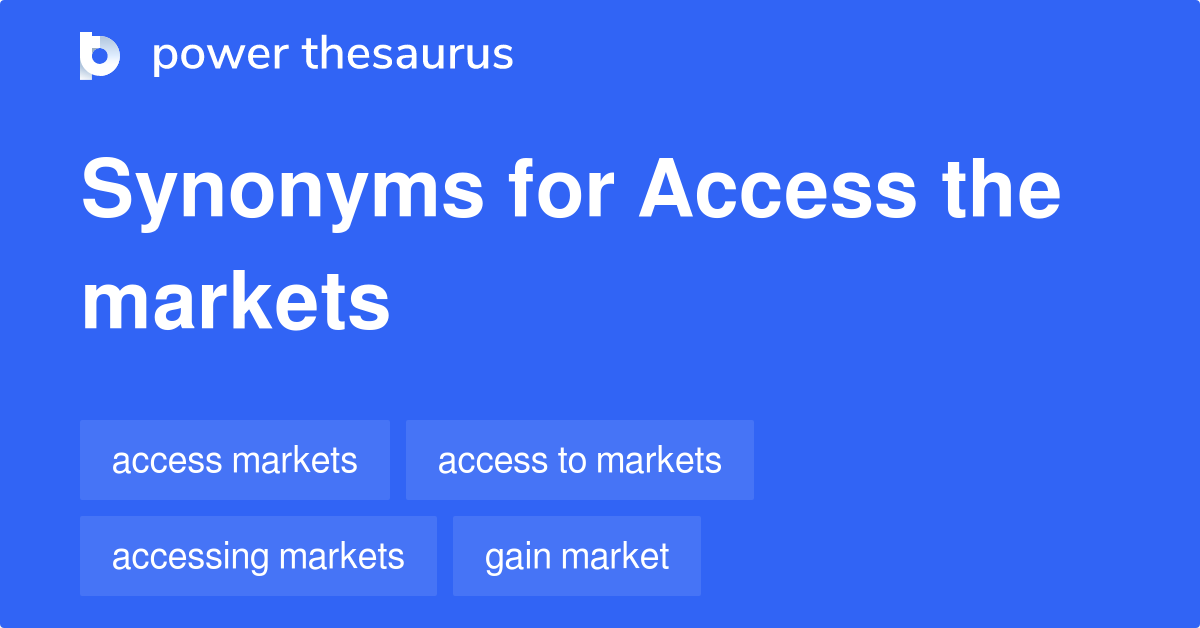 Access The Markets synonyms 17 Words and Phrases for Access The Markets