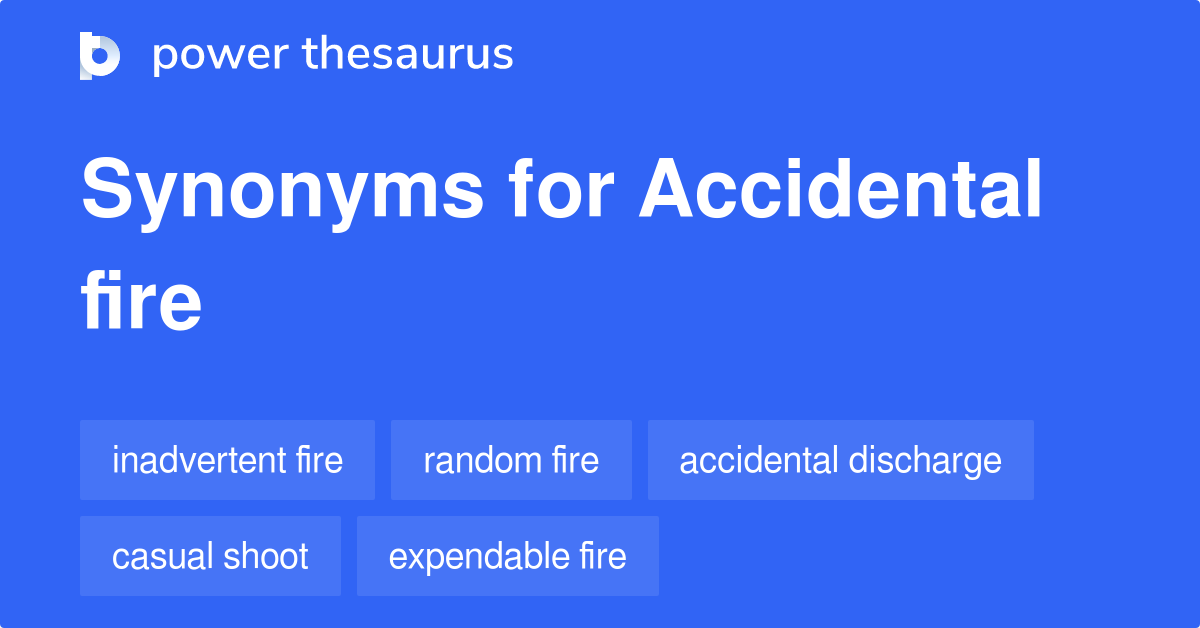 Accidental Fire synonyms 48 Words and Phrases for Accidental Fire