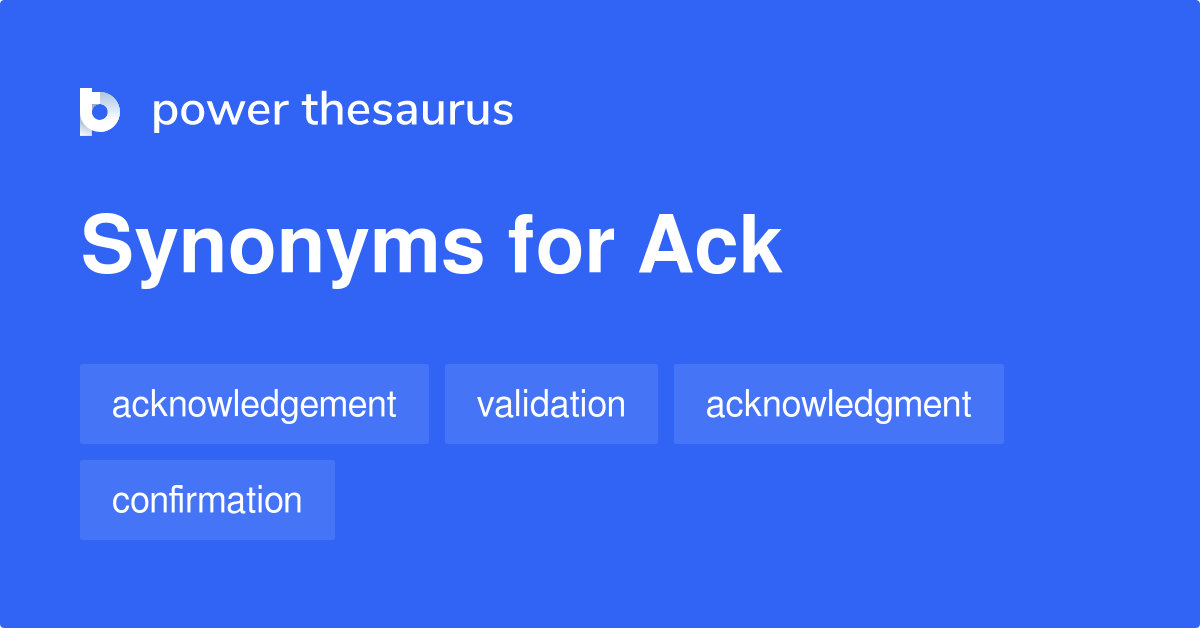 Ack synonyms 36 Words and Phrases for Ack
