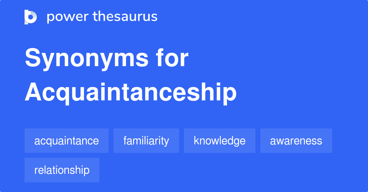 Acquaintanceship Synonyms 149 Words And Phrases For Acquaintanceship