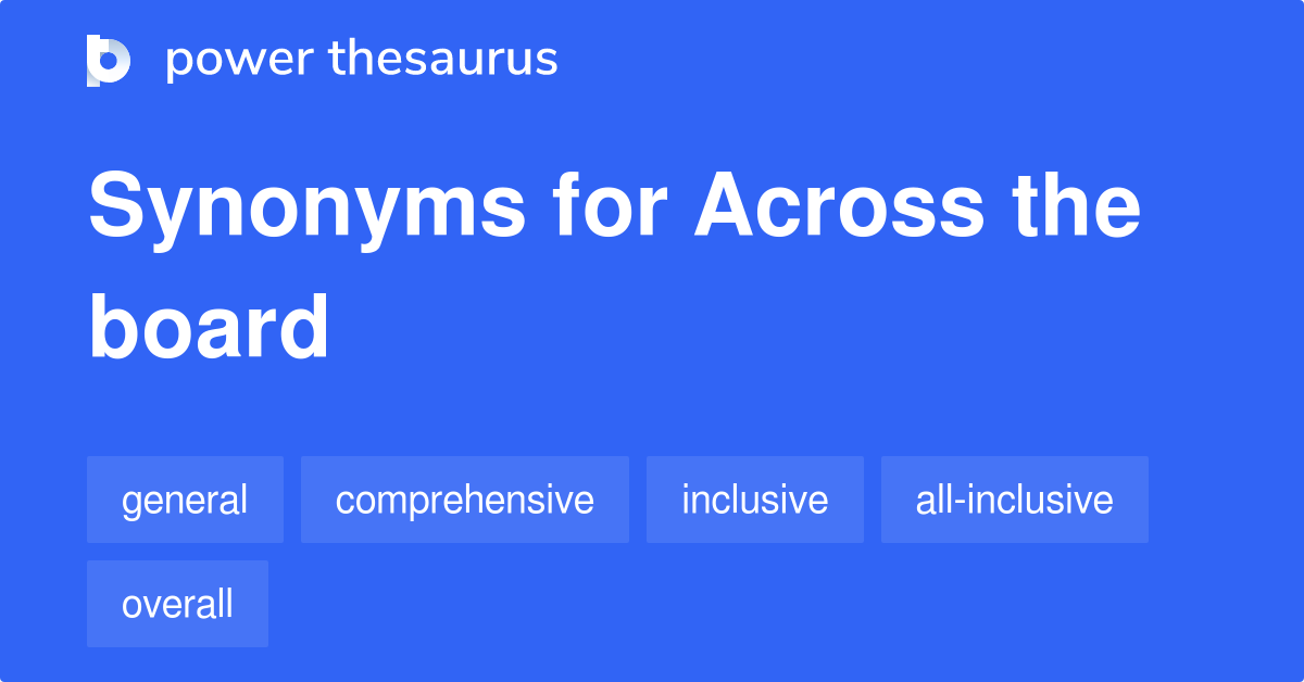 Across The Board synonyms 479 Words and Phrases for Across The Board