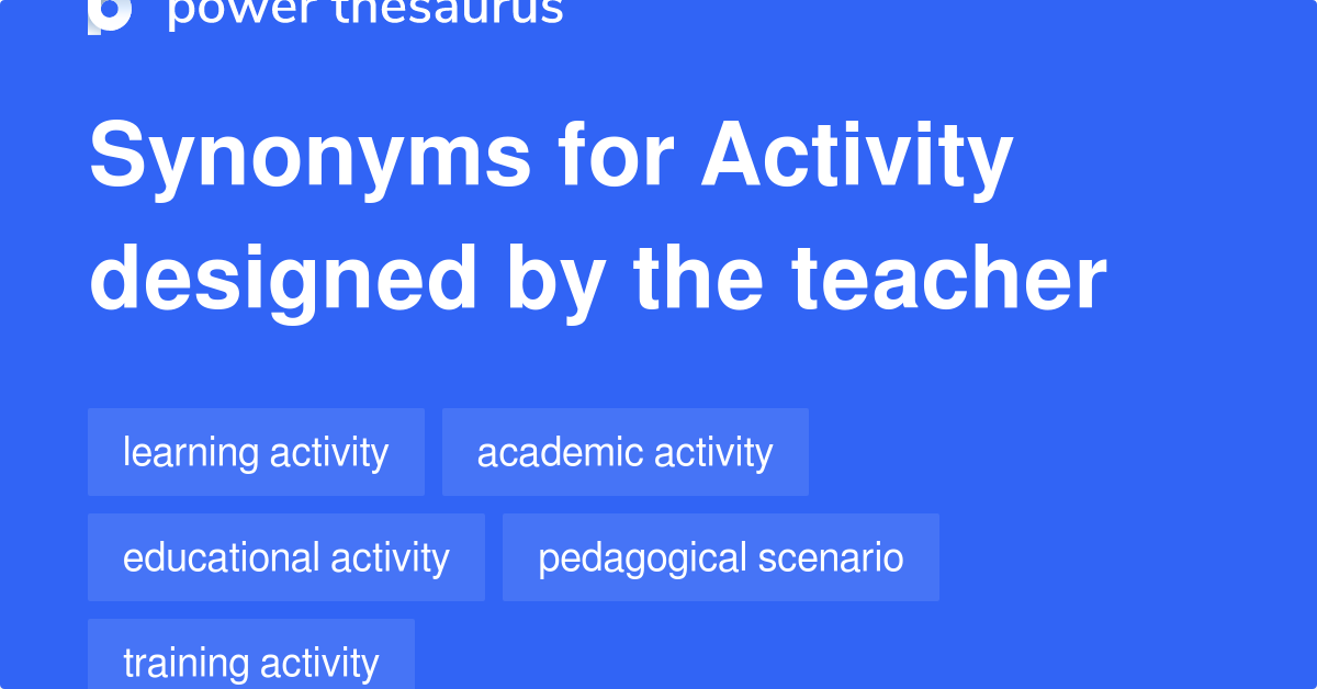 Activity Designed By The Teacher synonyms 7 Words and Phrases for