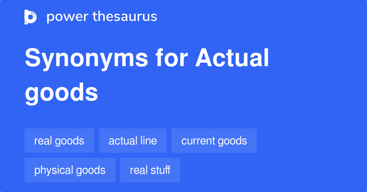 Actual Goods synonyms 10 Words and Phrases for Actual Goods