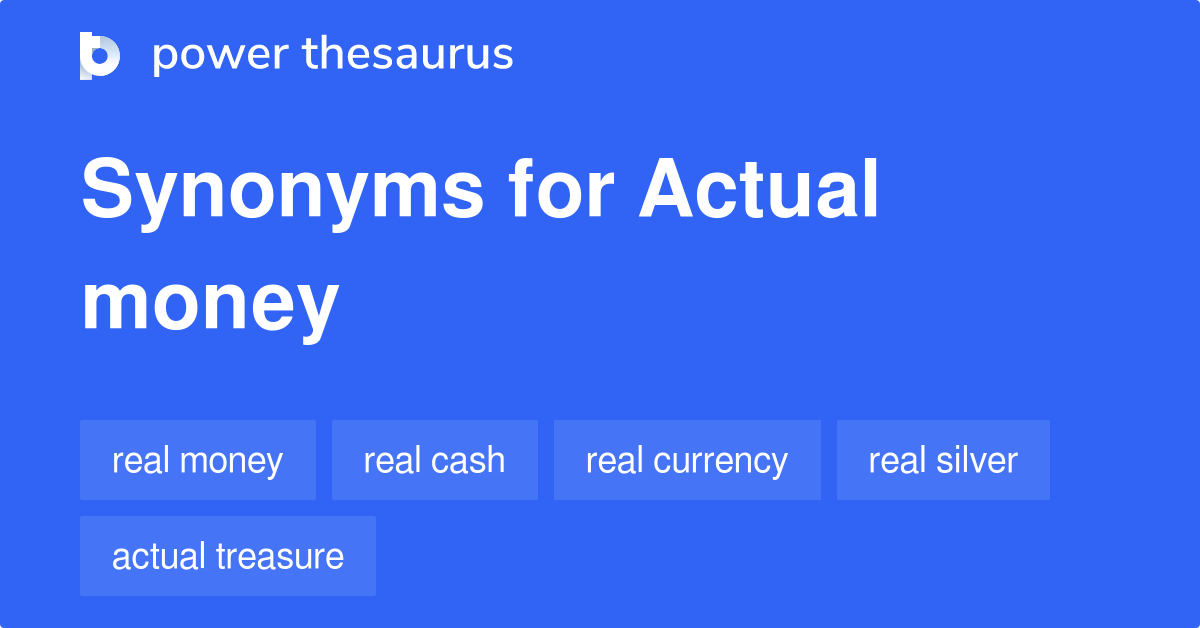 Actual Money synonyms 66 Words and Phrases for Actual Money