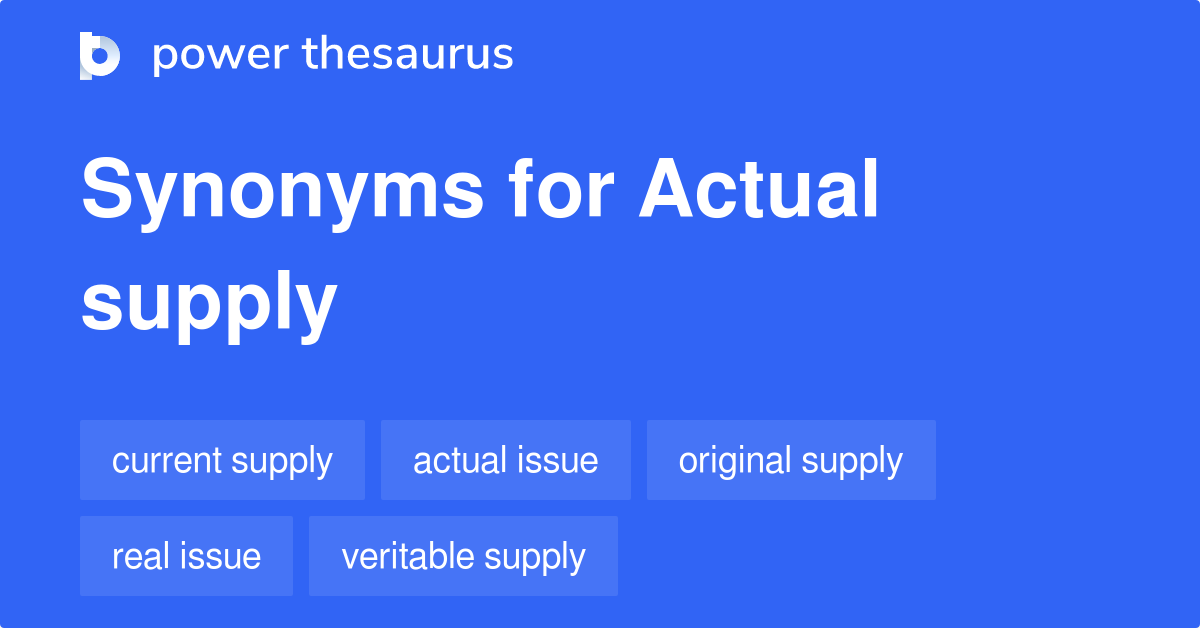 Actual Supply synonyms 11 Words and Phrases for Actual Supply