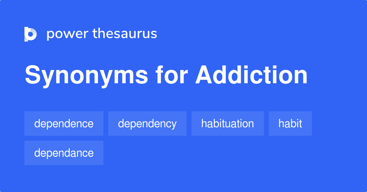 More 300 Addiction Synonyms. Similar words for Addiction.