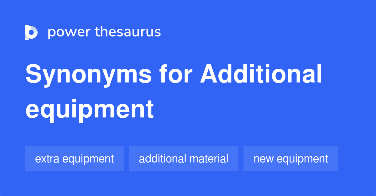 Additional Equipment synonyms 126 Words and Phrases for Additional Equipment