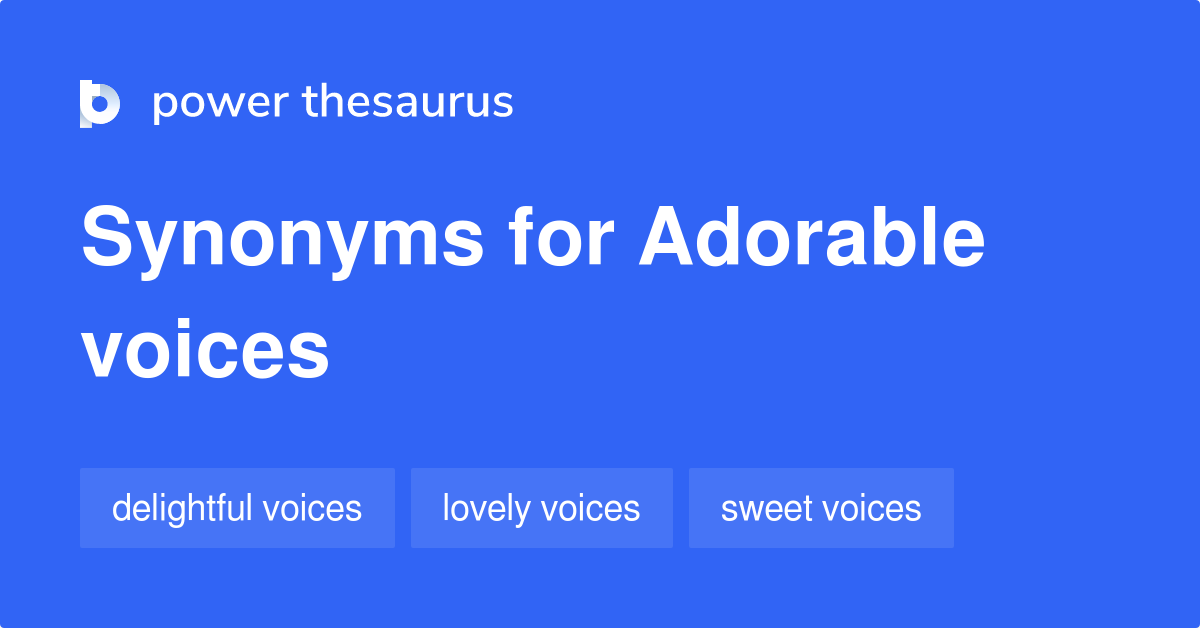 Adorable Voices synonyms 18 Words and Phrases for Adorable Voices