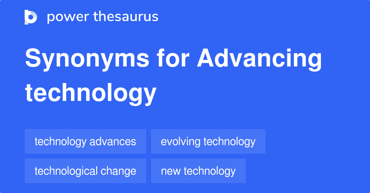 Advancing Technology synonyms 119 Words and Phrases for Advancing
