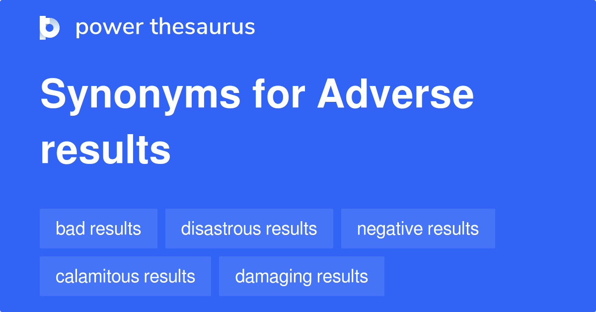 Adverse Results synonyms 142 Words and Phrases for Adverse Results