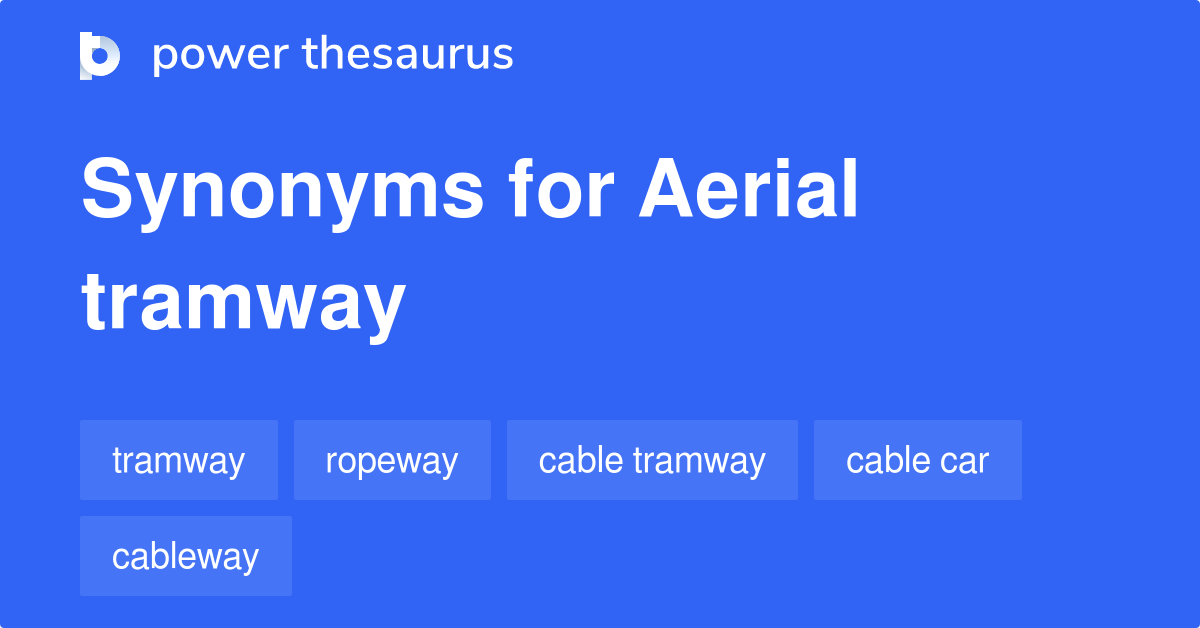 Aerial Tramway synonyms 236 Words and Phrases for Aerial Tramway