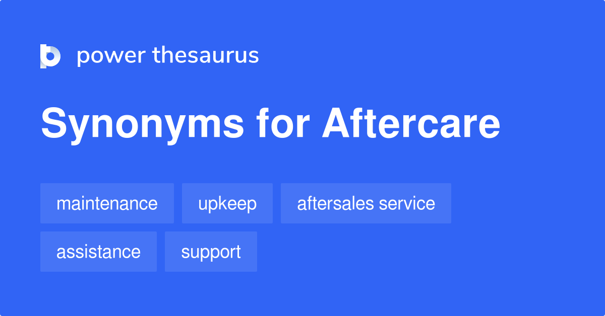 Aftercare synonyms 236 Words and Phrases for Aftercare