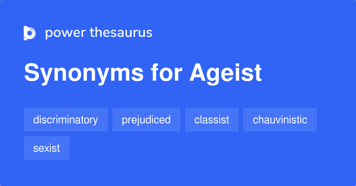 AGEIST Synonyms: 46 Similar Words & Phrases
