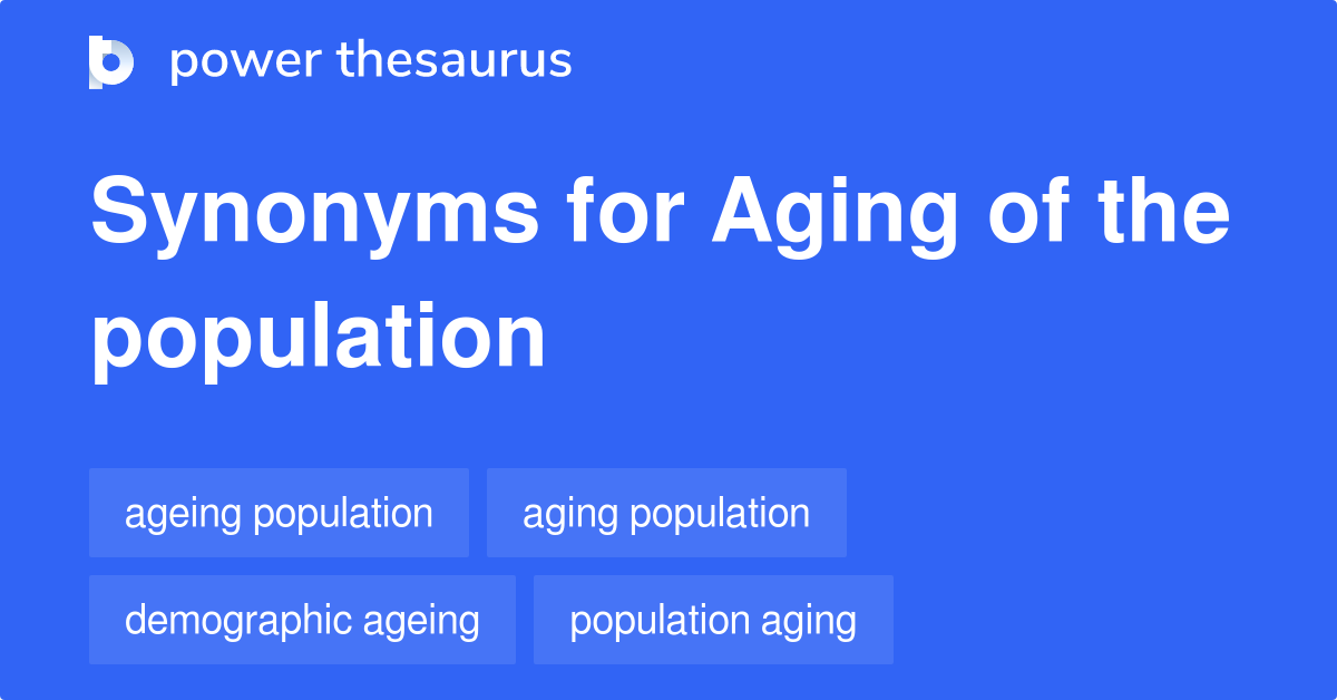 Aging Of The Population synonyms 16 Words and Phrases for Aging Of The Population