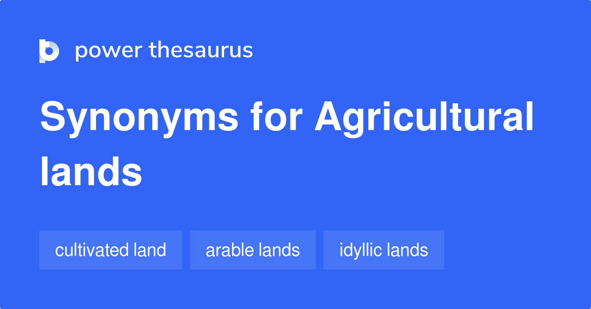 Agricultural Lands synonyms 40 Words and Phrases for Agricultural Lands