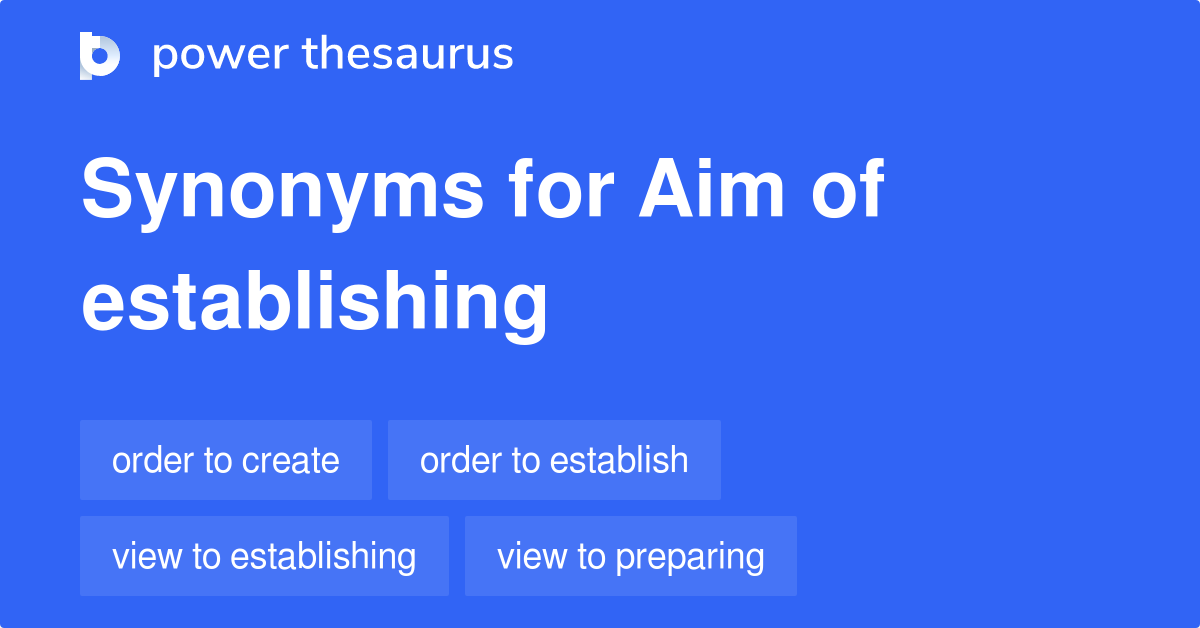 Aim Of Establishing synonyms 48 Words and Phrases for Aim Of Establishing