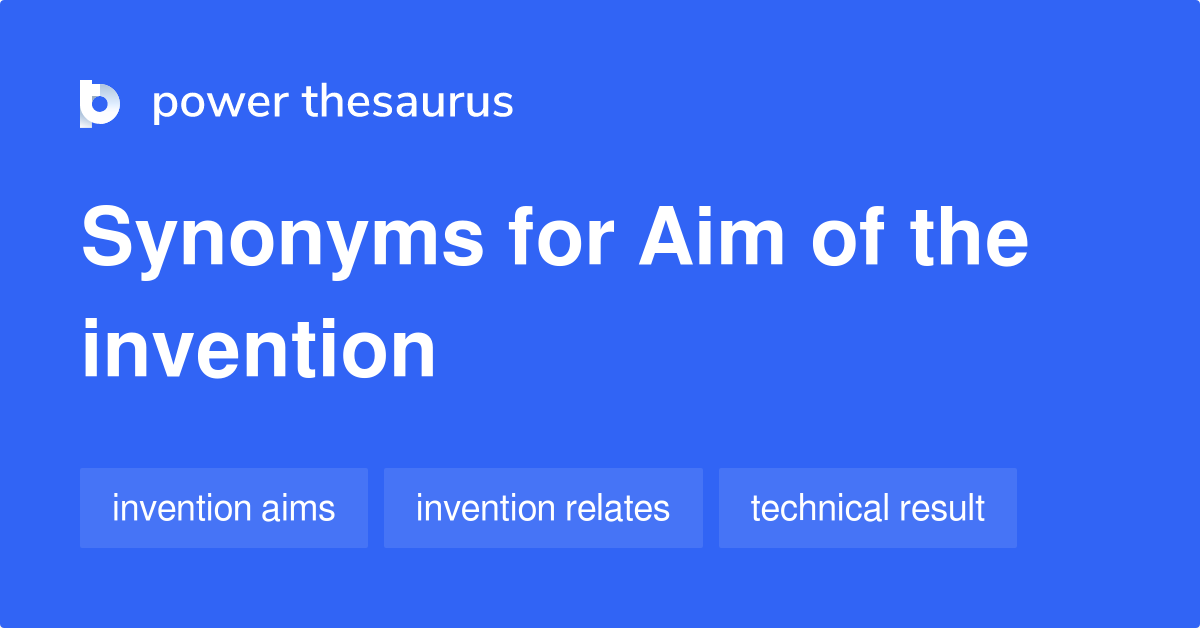 Aim Of The Invention synonyms 35 Words and Phrases for Aim Of The Invention