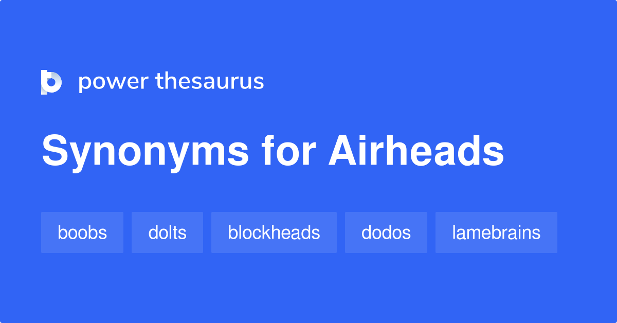 Airheads synonyms 136 Words and Phrases for Airheads