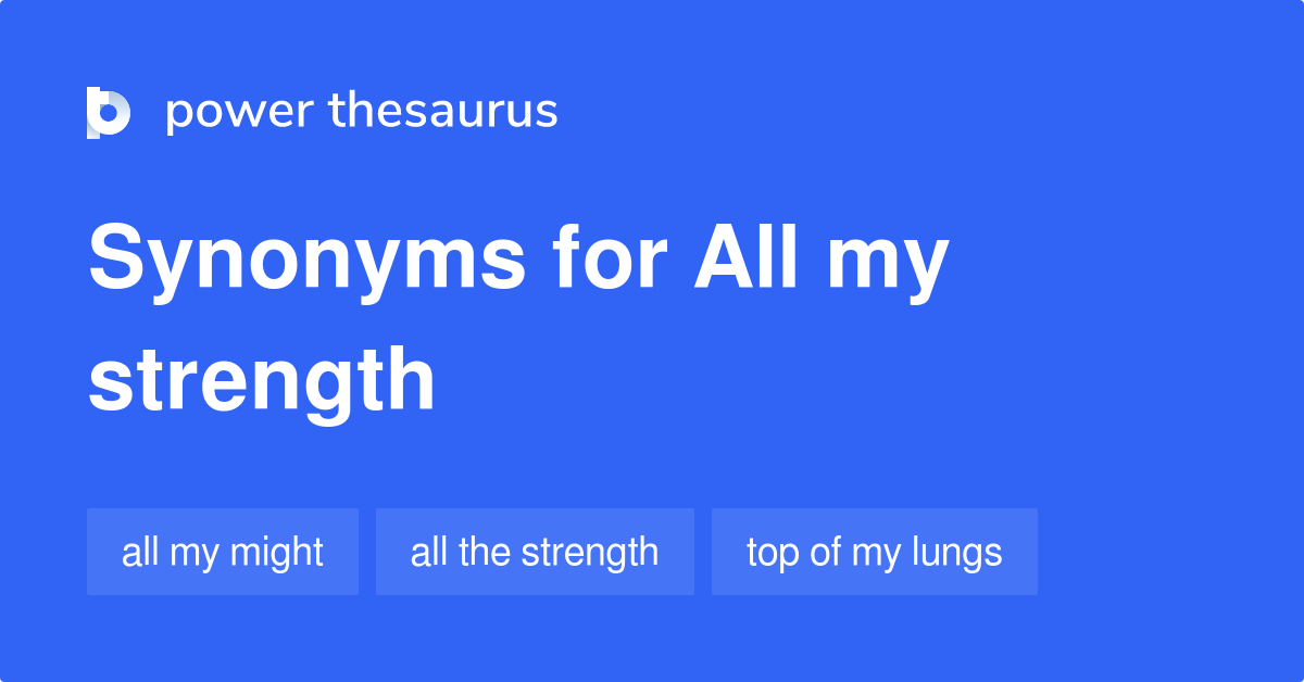 All My Strength synonyms 22 Words and Phrases for All My Strength