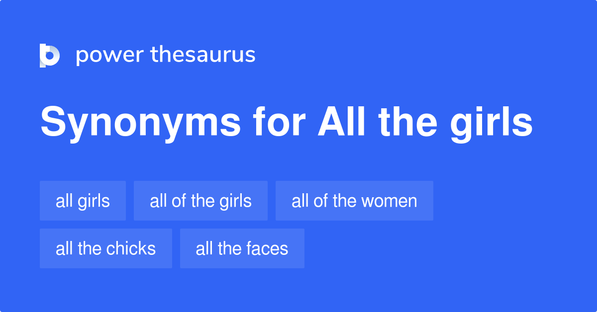 All The Girls synonyms 49 Words and Phrases for All The Girls