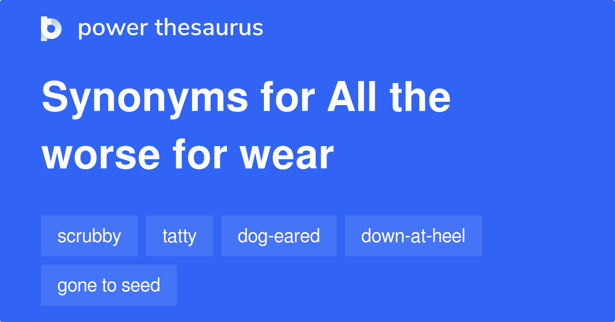 All The Worse For Wear synonyms 60 Words and Phrases for All The
