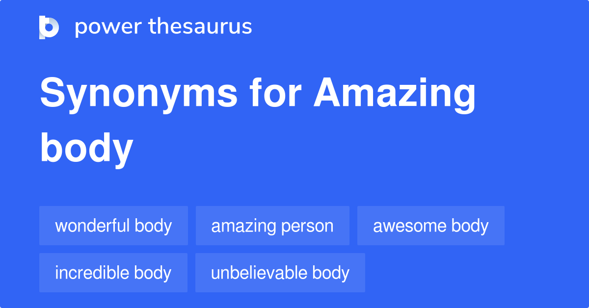 Amazing Body synonyms 18 Words and Phrases for Amazing Body
