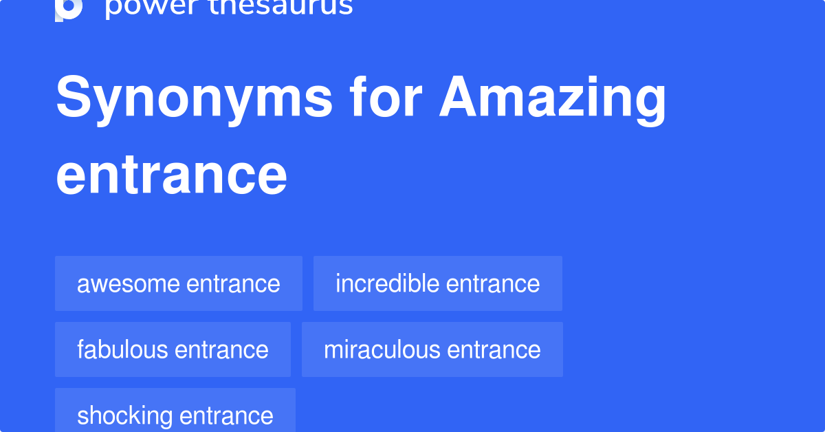 Amazing Entrance synonyms 11 Words and Phrases for Amazing Entrance