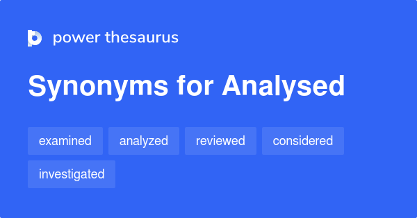 Analysed synonyms - 368 Words and Phrases for Analysed