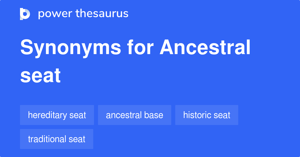 Ancestral Seat synonyms 9 Words and Phrases for Ancestral Seat