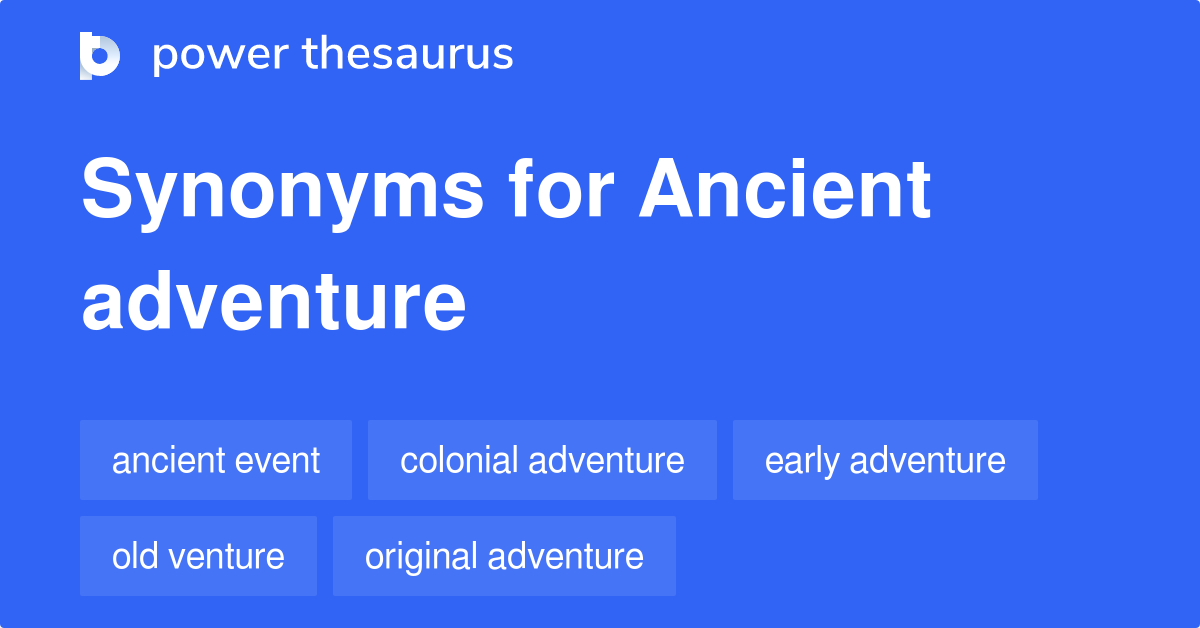 Ancient Adventure synonyms 10 Words and Phrases for Ancient Adventure