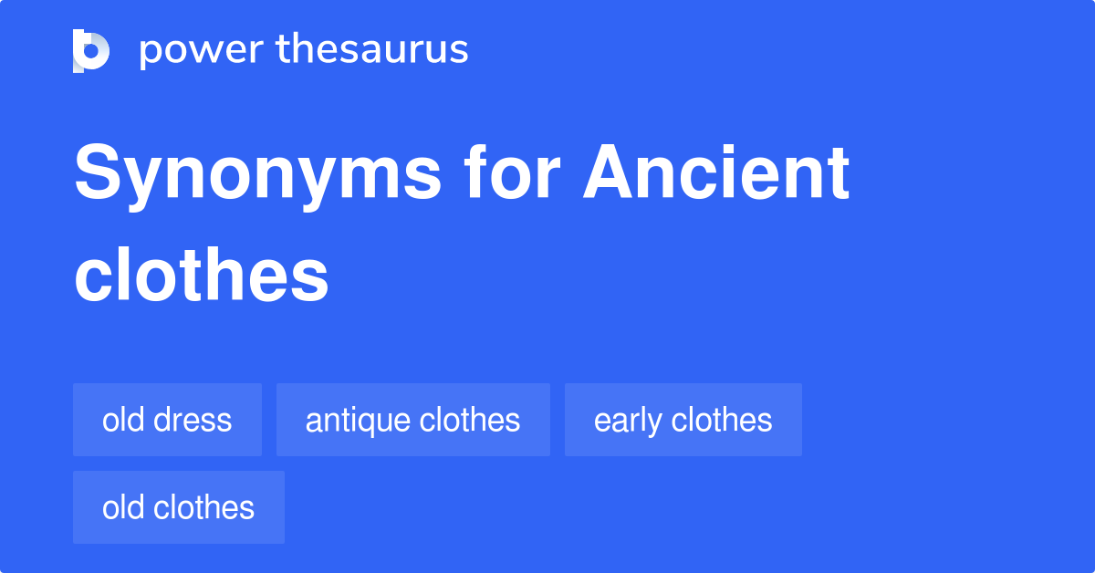 Ancient Clothes synonyms 9 Words and Phrases for Ancient Clothes