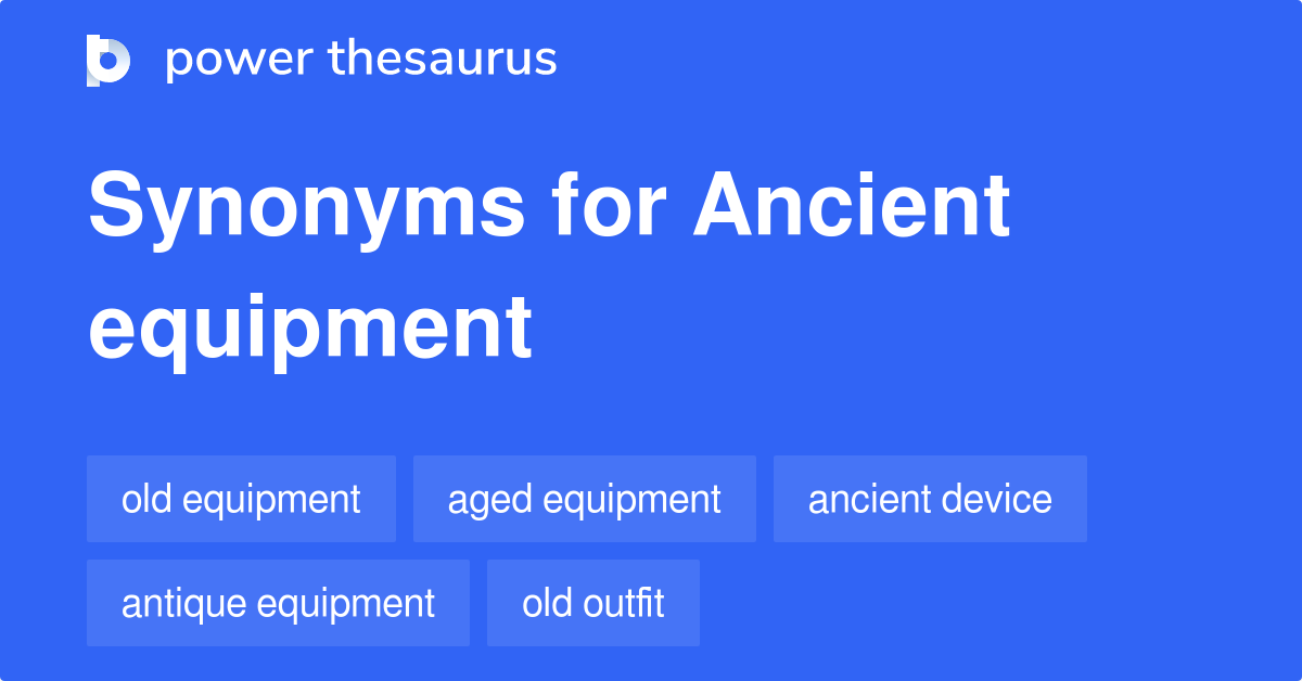 Ancient Equipment synonyms 67 Words and Phrases for Ancient Equipment