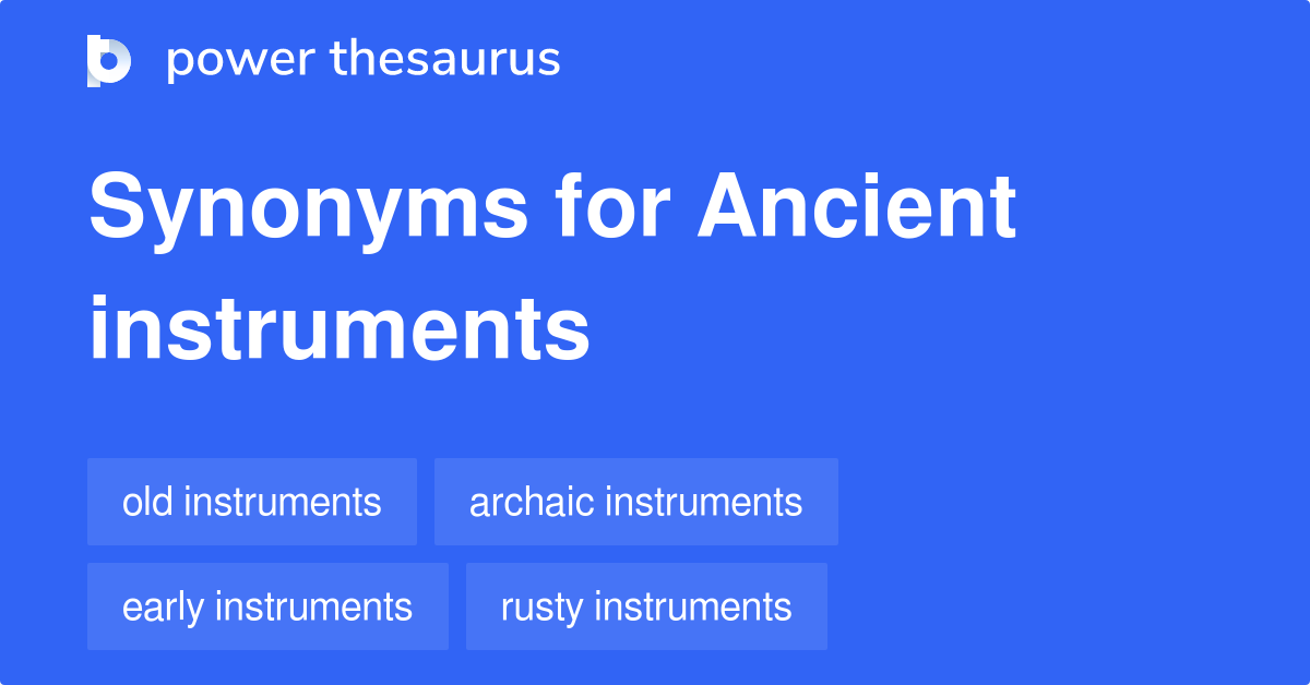 Ancient Instruments synonyms 44 Words and Phrases for Ancient Instruments