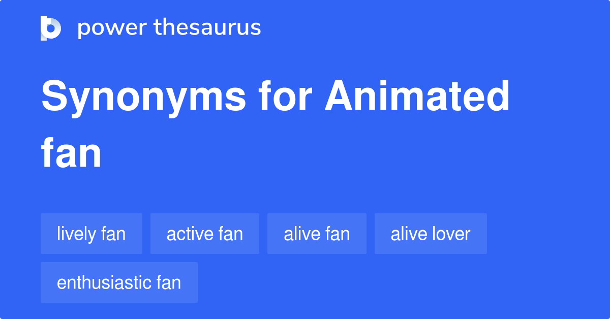 Animated Fan synonyms 7 Words and Phrases for Animated Fan