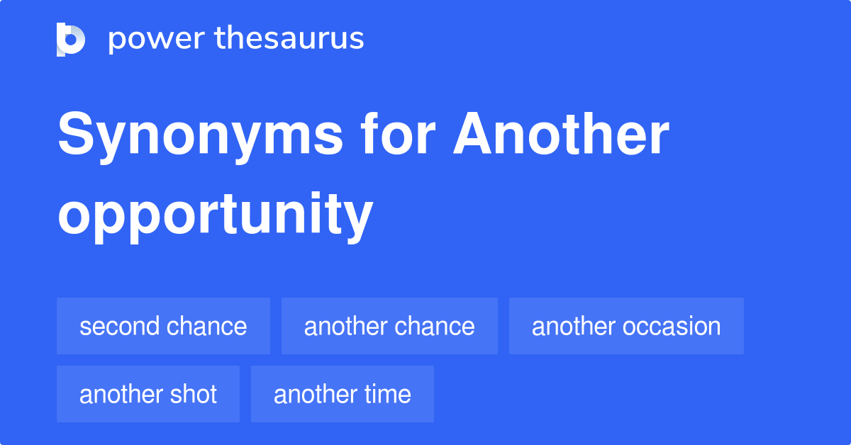 Another Opportunity synonyms 99 Words and Phrases for Another Opportunity