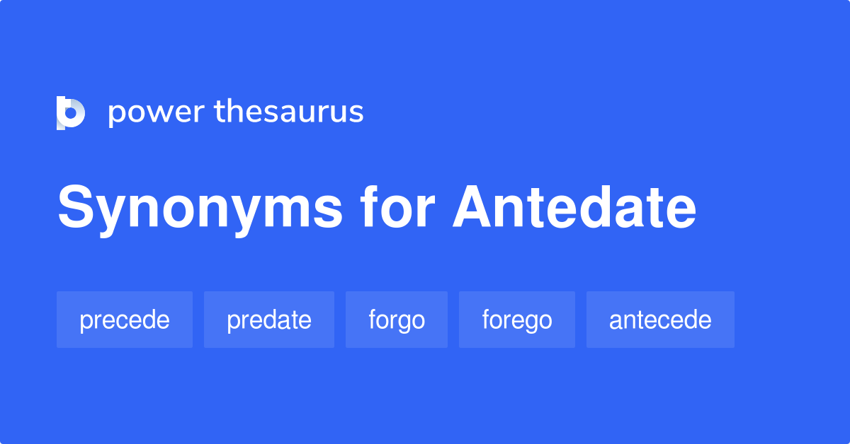 Antedate synonyms - 198 Words and Phrases for Antedate
