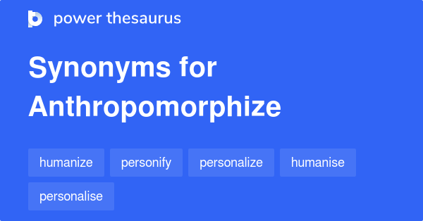 ANTHROPOMORPHIZE Synonyms: 56 Similar Words & Phrases