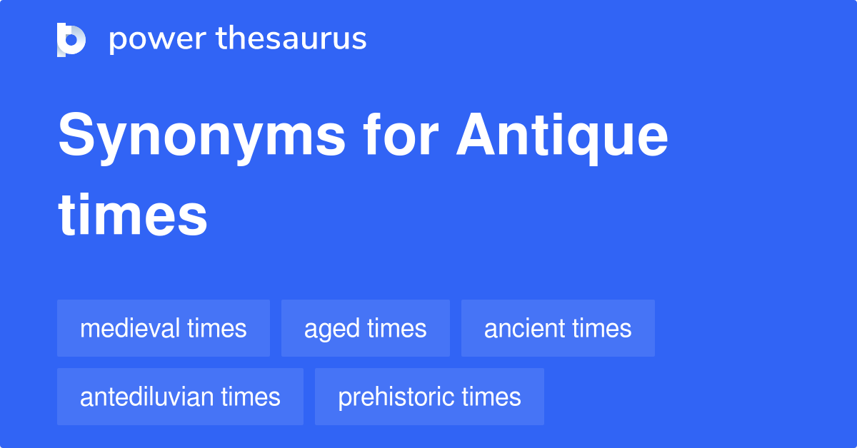 Antique Times synonyms 10 Words and Phrases for Antique Times