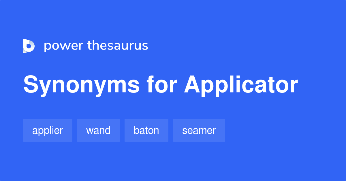 Applicator synonyms 74 Words and Phrases for Applicator