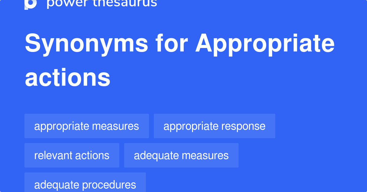APPROPRIATE ACTIONS Synonyms: 166 Similar Phrases